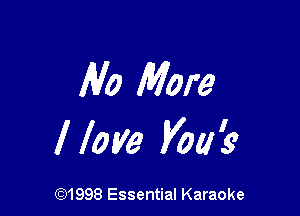 No More

I love Vows

691998 Essential Karaoke
