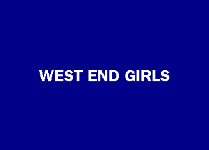 WEST END GIRLS