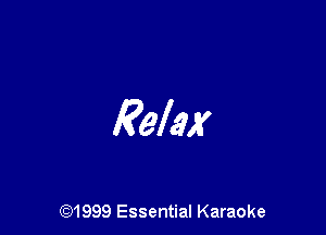 Relax

(91999 Essential Karaoke
