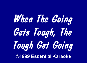 M190 1719 Going

Gefs' 700917, The
Tough 6W 6'0ng

CQ1999 Essential Karaoke