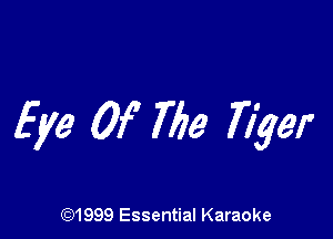 Eye Of 7756 ???.91'

(91999 Essential Karaoke