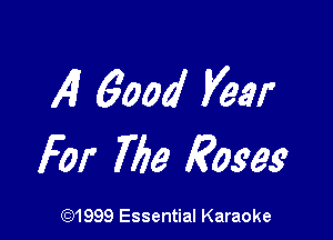 4 6004 Veer

For 7719 Roses

(91999 Essential Karaoke