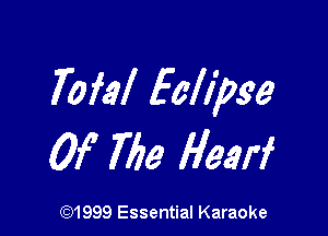 70M Eah'pge

Of 769 Hearf

(91999 Essential Karaoke