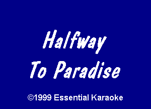 Halfimy

70 Paradige

CQ1999 Essential Karaoke