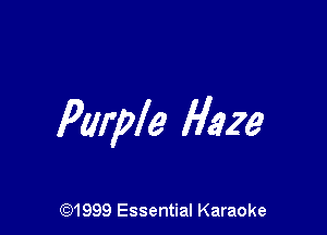 Pyrple Haze

CQ1999 Essential Karaoke