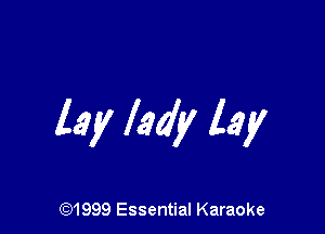 lay lady lay

CQ1999 Essential Karaoke