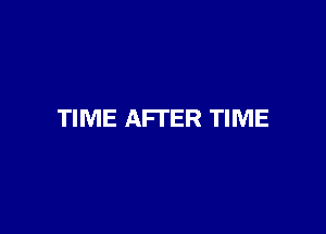 TIME AFTER TIME