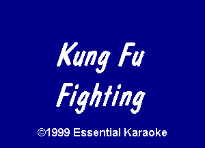 Kang Fa

FnyIflhg

CQ1999 Essential Karaoke