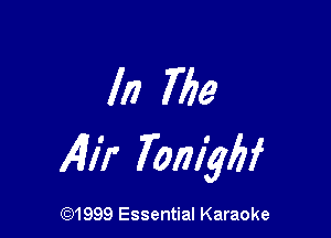 In The

Alir Tomykf

(91999 Essential Karaoke