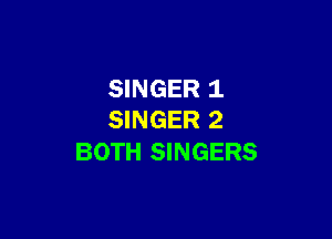 SINGER 1

SINGER 2
BOTH SINGERS