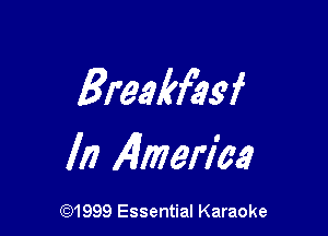 Breakfbsf

In America

CQ1999 Essential Karaoke
