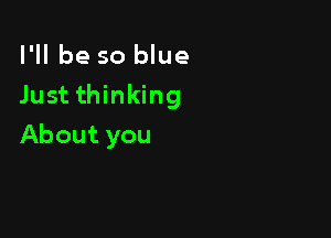 I'll be so blue
Justthhodng

About you