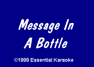 Message In

Al Baffle

(Q1999 Essential Karaoke