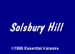 golsbary Hill

(Q1999 Essential Karaoke