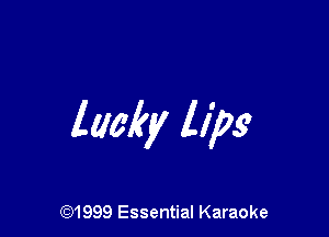 lwky lips

CQ1999 Essential Karaoke