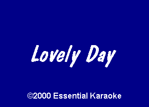 lovely Day

(972000 Essential Karaoke