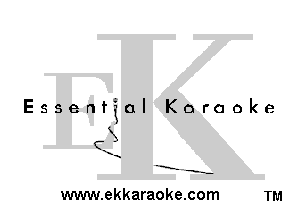 Essential Karaoke

3
1

-E' -s-

www.ekkaraoke.com TM