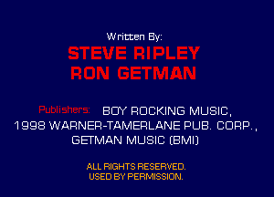 Written Byi

BUY ROCKING MUSIC,
1998 WARNER-TAMERLANE PUB. CORP,
GETMAN MUSIC EBMIJ

ALL RIGHTS RESERVED.
USED BY PERMISSION.
