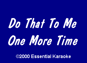 00 769i 70 Me

One More Time

(972000 Essential Karaoke