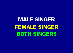 MALE SINGER

FEMALE SINGER
BOTH SINGERS