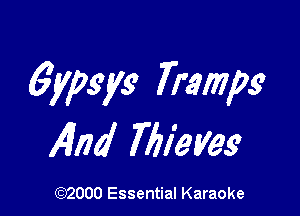 6ypgys Tramps

AIM Thieves

(972000 Essential Karaoke