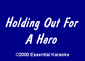 Holding 0W For

14 Hero

(972000 Essential Karaoke