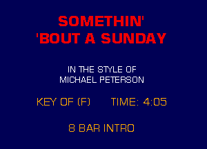 IN THE STYLE OF
MICHAEL PETERSON

KEY OF (Fl TIME 405

8 BAR INTRO