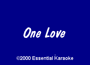 One love

(92000 Essential karaoke