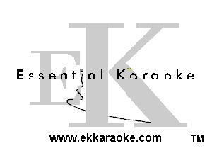 Essential Kt'oraoke

3

-E' -s-

www.ekkaraoke.com TM