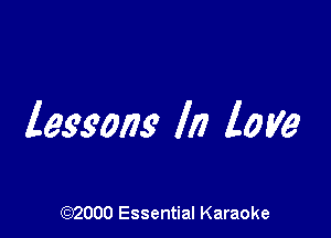 lessons In love

(972000 Essential Karaoke