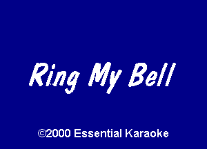 Ring My Bell

(972000 Essential Karaoke