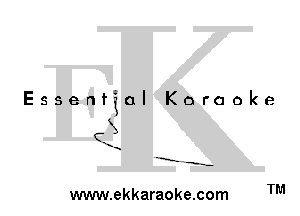Essential Karaoke

3
(X

x...

-E' -s-

www.ekkaraoke.com TM