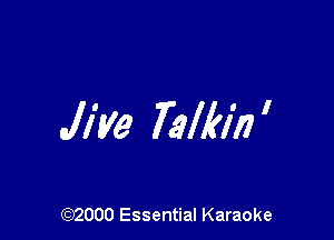Jive Kalb)? '

(972000 Essential Karaoke