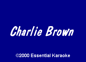 Cbarlie Bram

(972000 Essential Karaoke