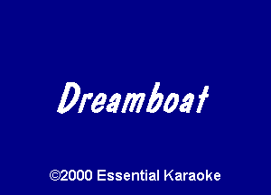 Dremboaf

(972000 Essential Karaoke