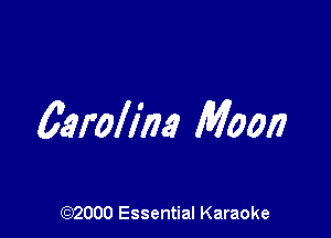 Carolin Moon

(972000 Essential Karaoke
