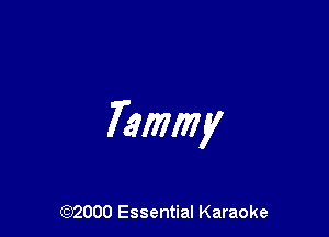 Tammy

(972000 Essential Karaoke