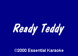 Ready Teddy

(972000 Essential Karaoke