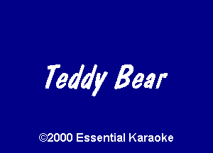 Teddy Bear

(972000 Essential Karaoke