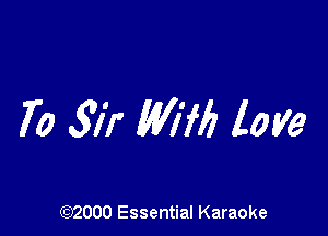 70 317' MW) love

(972000 Essential Karaoke