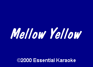 Mellow yellow

(972000 Essential Karaoke