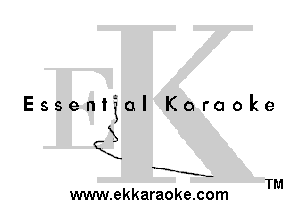 Essential Karaoke

QX

X.

-E-
--..--

TM
www.ekkaraoke.com