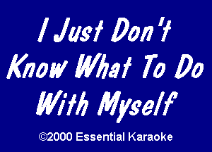 I Jasf Do!) i
Know Wharf 70 00

WW) Myself

(3332000 Essential Karaoke