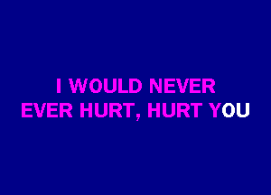 HURT YOU