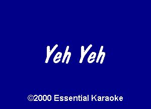 Veil Val?

(972000 Essential Karaoke