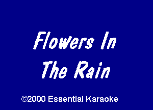 flowers In

Me Rain

(92000 Essential Karaoke