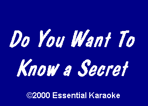 00 Vol! MM 70

Know! .9 gearef

(3332000 Essential Karaoke