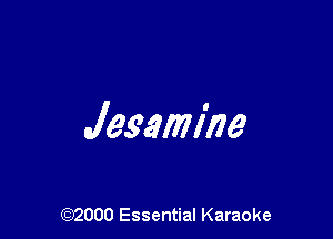 Jasmine

(972000 Essential Karaoke