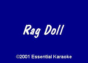 Rag Doll

(972001 Essential Karaoke