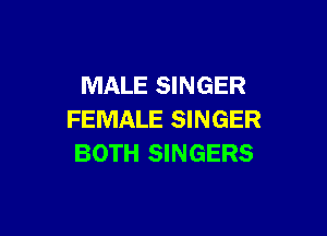 MALE SINGER

FEMALE SINGER
BOTH SINGERS